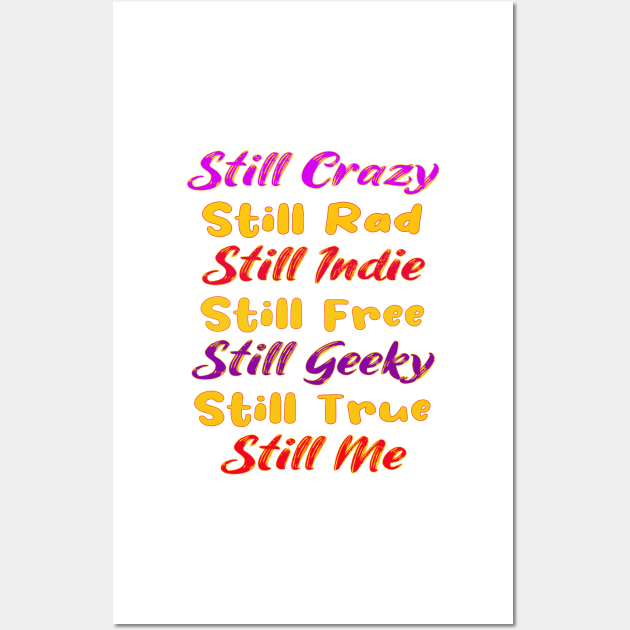 Still Crazy Rad Indie Free Freaky True Me Typography Wall Art by PlanetMonkey